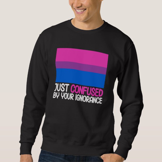 Sweatshirt Bisexual Bi Pride Flag Confused By Your Ignorance (Devant)