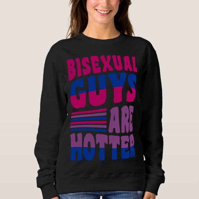 Sweatshirt Bisexual Guys Are Hotter Bisexual Pride Boyfriend  (Devant)