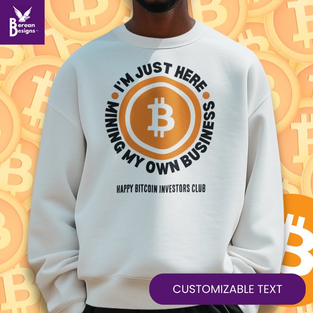 Sweatshirt Bitcoin amusant JUSTE MINER MON PROPRE ESPACE D'AF (Fun I'M JUST HERE MINING MY OWN BUSINESS Bitcoin sweatshirt with CUSTOMIZABLE text.)