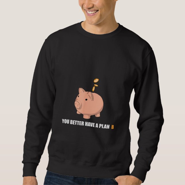Sweatshirt Bitcoin Piggy Bank You Better Have a Plan B Crypto (Devant)
