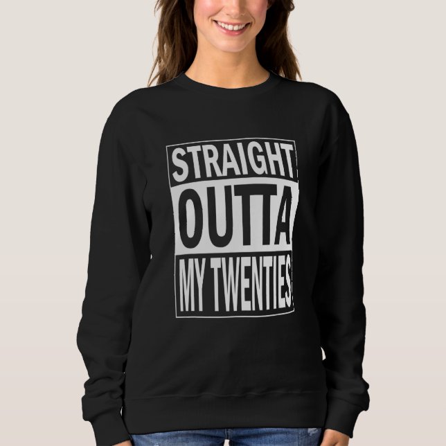 Sweatshirt bithday quote Straight outta my twenties (Devant)
