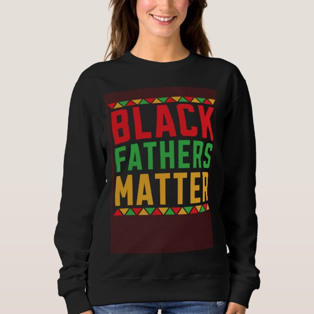 Sweatshirt Black Fathers Matter African American Legalize Bla (Devant)