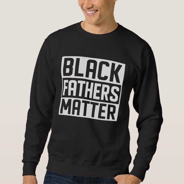 Sweatshirt Black Fathers Matter African Black History Month (Devant)