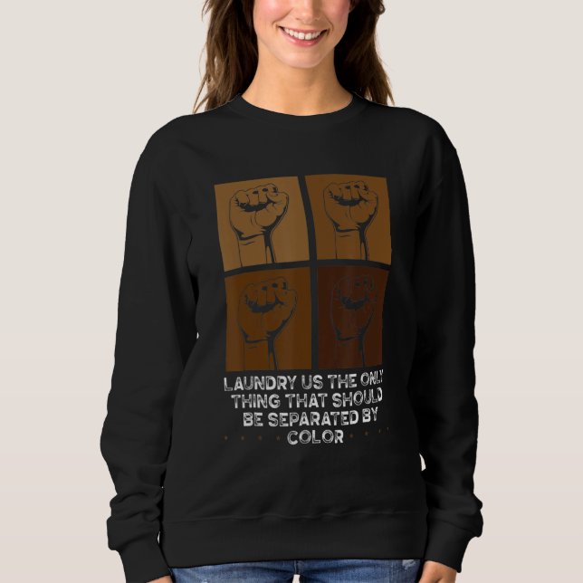 Sweatshirt Black History Laundry Is The Only Thing That Shoul (Devant)