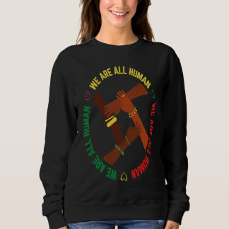 Sweatshirt Black History Month We Are All Human Pride African