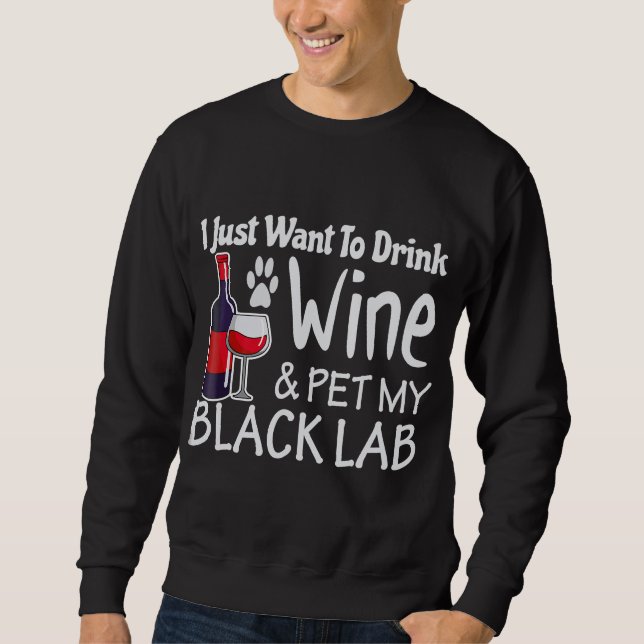 Sweatshirt Black Lab veut juste boire du vin animal de compag (Devant)