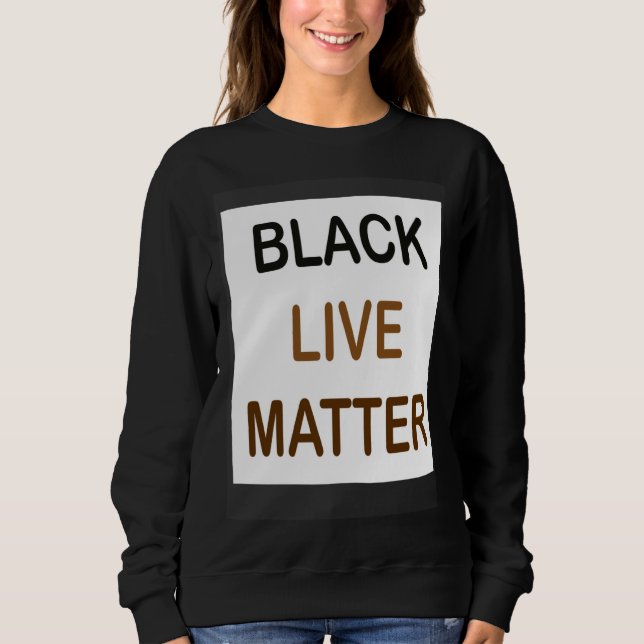 Sweatshirt Black Live Matter and always matter (Devant)