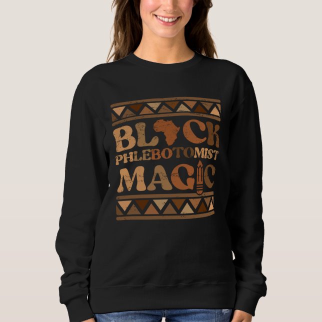 Sweatshirt Black Phlebotomist Magic Africa Pride Melanin Blac (Devant)