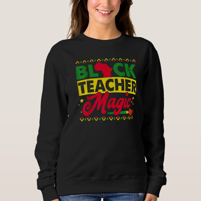 Sweatshirt Black Teacher Magic African History Month Great Fo (Devant)