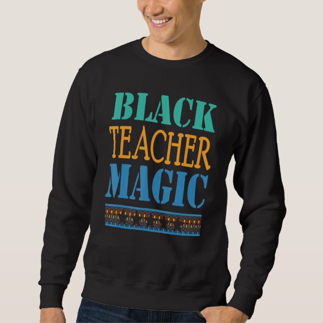 Sweatshirt Black Teacher Magic For Teacher Black History 202 (Devant)