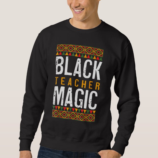 Sweatshirt Black Teacher Magic Shirt Melanin Pride Black Hist (Devant)