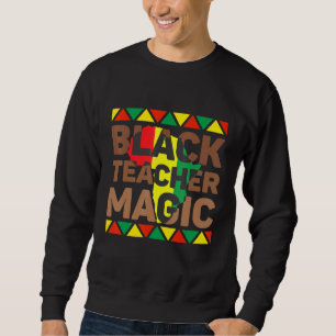 Sweatshirt Black Teacher Magie Melanin Teacher Histoire noire