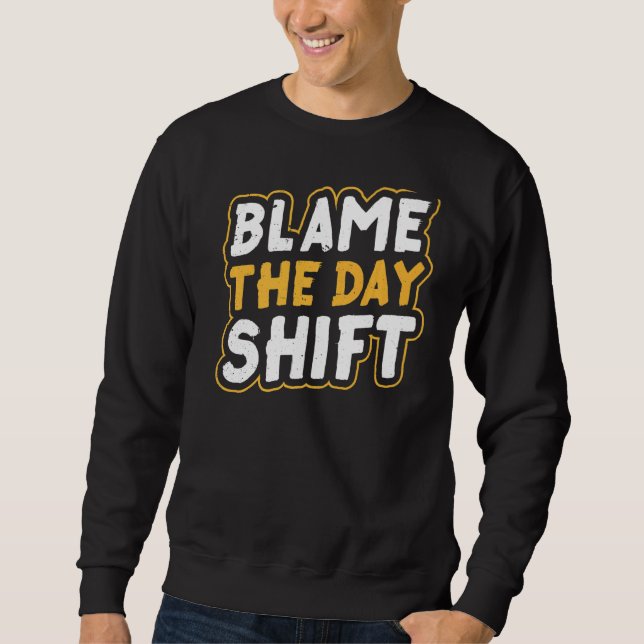 Sweatshirt Blame Le Jour Shift Travail Nuit Shift Collègue (Devant)