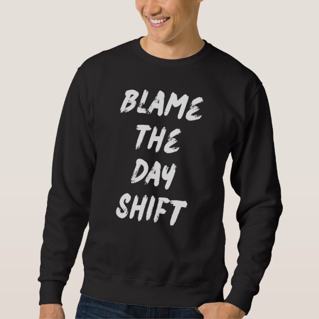 Sweatshirt Blame The Day Shift For Night Shifters (Devant)