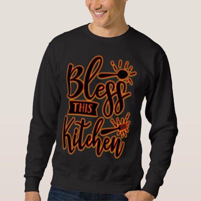 SWEATSHIRT BLESS THE KITCHEN IS GREAT A PERFECT MEME AND COOK (Devant)