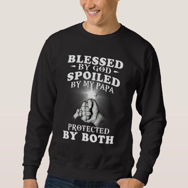 Sweatshirt Blessed by God Spoiled By My Dad Protected By Both (Devant)