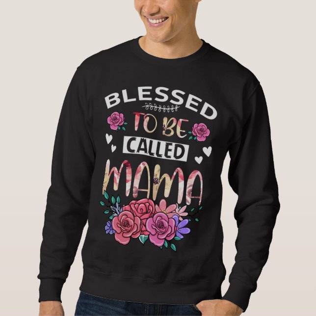 Sweatshirt Blessed To Be Called Mama Floral Tees Mothers Day  (Devant)