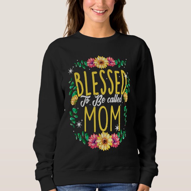 Sweatshirt Blessed To Be Called Mom Flowers Grandma Mothers D (Devant)