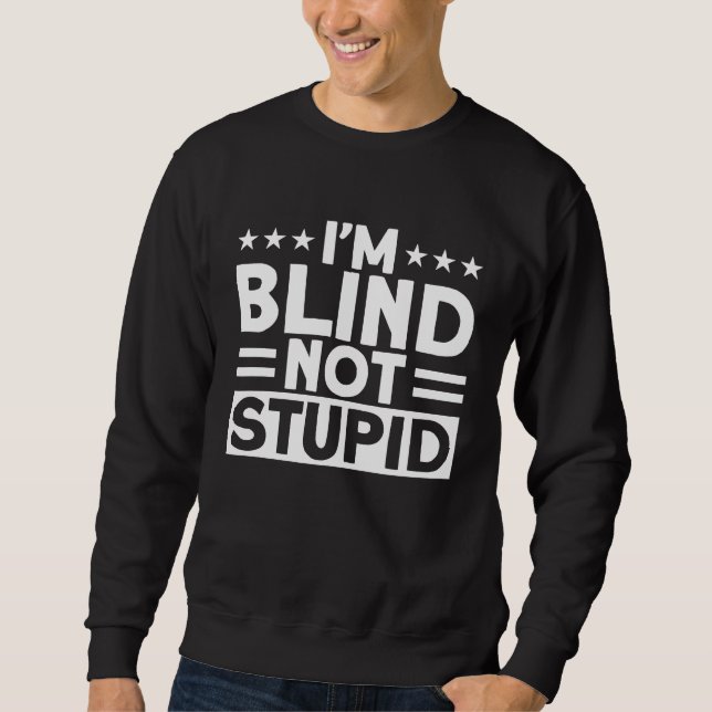 Sweatshirt Blindness I'm Blind Not Stupid Blind (Devant)
