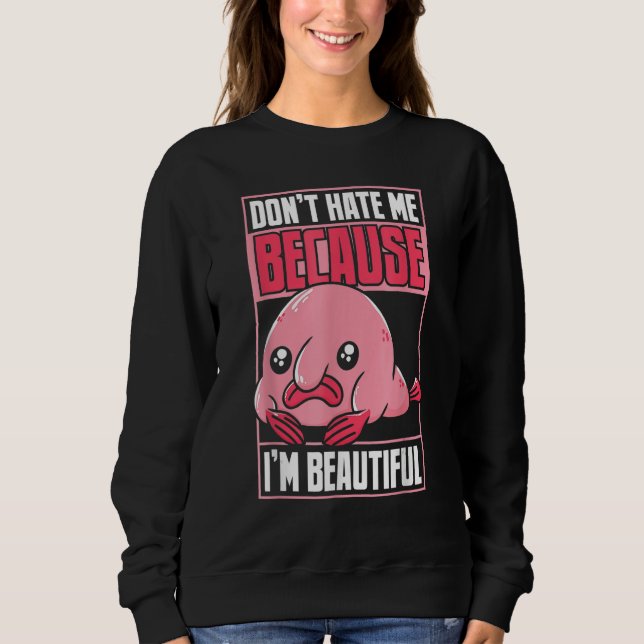 Sweatshirt Blobfish Funny Don't Hate Me Because I'm Beautiful (Devant)