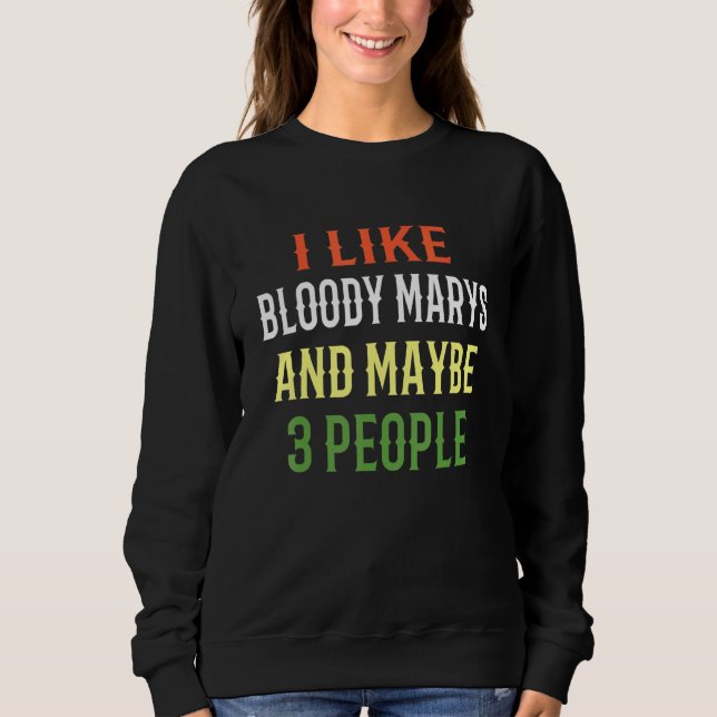Sweatshirt Bloody Marys J'Aime Bloody Marys Et Peut-Être 3 Pe (Devant)