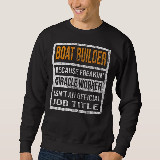 Sweatshirt Boat Builder Parce Que Miracle Worker Hommes Femme (Devant)