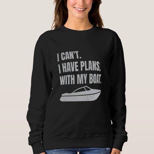 Sweatshirt Boating Boat Owner I Can't I Have Plans With My Bo (Devant)