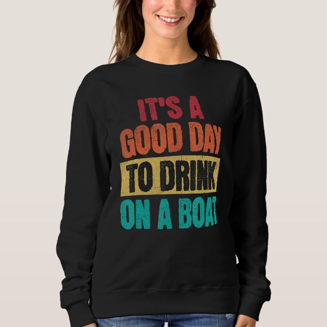 Sweatshirt Boating It is A Good Day to Drink On A Boat Retro (Devant)