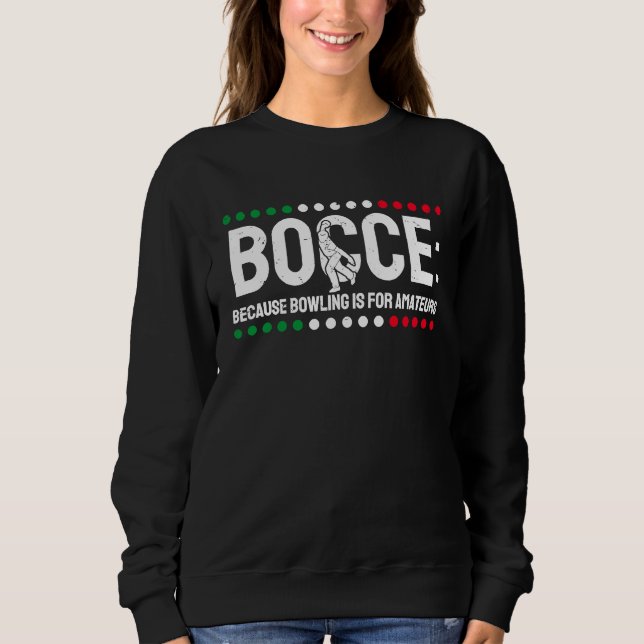 Sweatshirt Bocce Parce Que Le Bowling Est Pour Les Amateurs 1 (Devant)