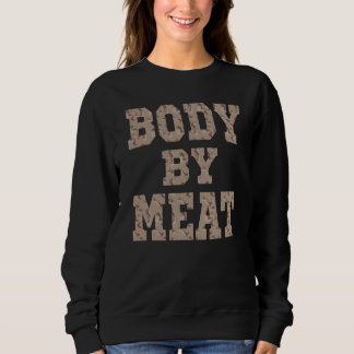 SWEATSHIRT BODY BY MEAT CARNIVORE DIET FITNESS WORKOUT WEAR D