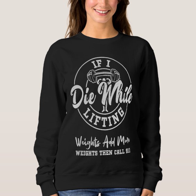 Sweatshirt Bodybuilding If I Die While Lifting Weights Add Mo (Devant)