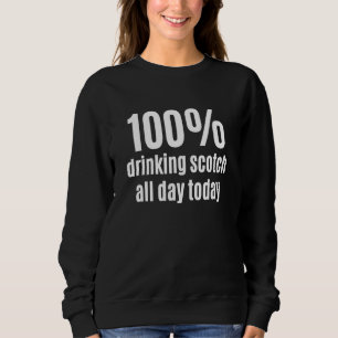 Sweatshirt Boire 100 Scotch toute la journée Funny Boisson al