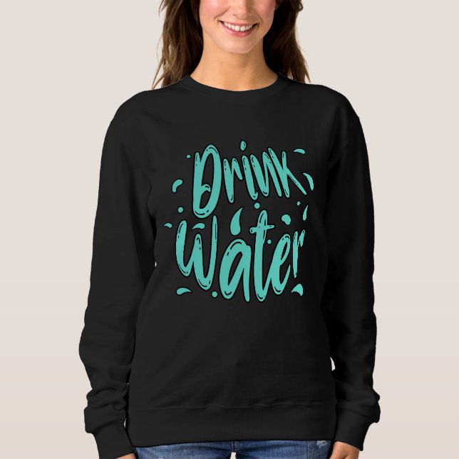 Sweatshirt Boire de l'eau lettrage à la main  (Devant)