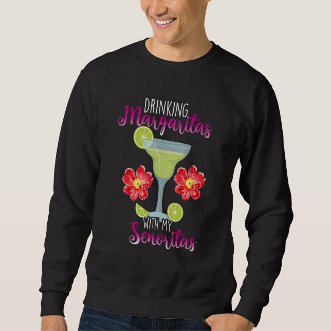 Sweatshirt Boire Margaritas Avec Mon Cocktail Senoritas (Devant)