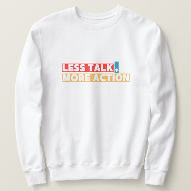 Sweatshirt Bold Motivational Quote – Less Talk, More Action (Design devant)