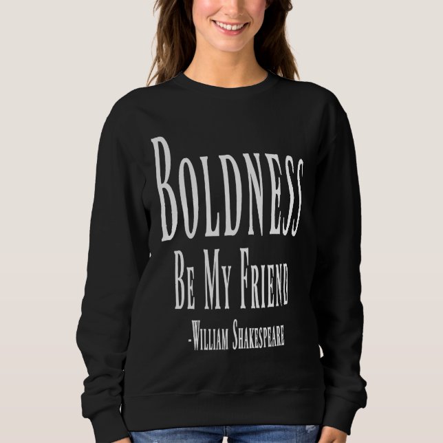 Sweatshirt Boldness Be My Friend William Shakespeare Quote (Devant)