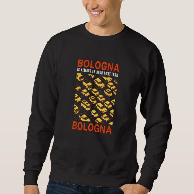 Sweatshirt Bologne Se Trouve À Une Heure Du Trafic De Bologne (Devant)