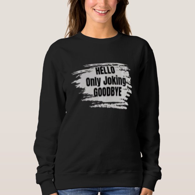 Sweatshirt Bonjour seulement plaisanter Adieu Sarcastique (Devant)