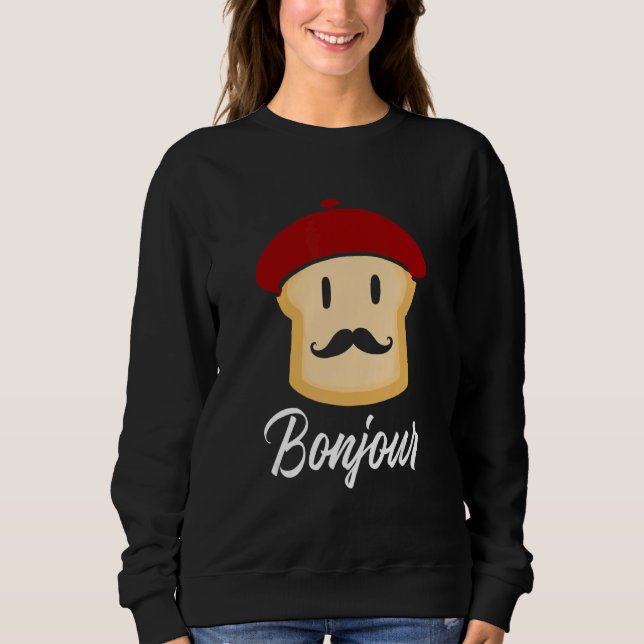 Sweatshirt Bonjour    Toast French  France Food (Devant)
