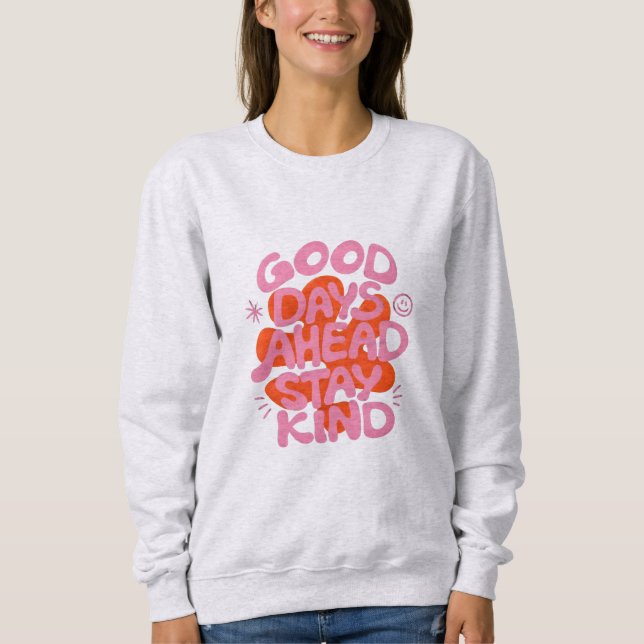Sweatshirt bons jours à venir gentillesse (Devant)