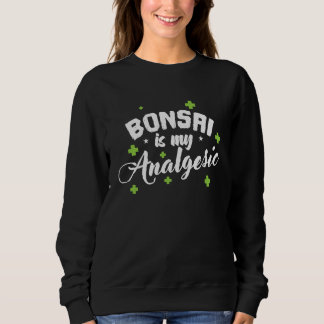 Sweatshirt Bonsai Is My Analgesia Garden Japan