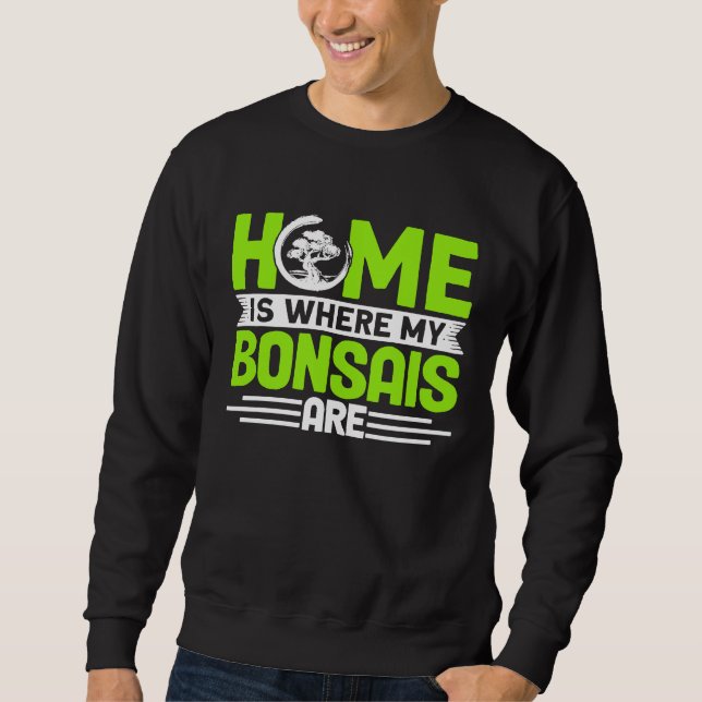 Sweatshirt Bonsai Tree Owner Home Is Where My Bonsais Are (Devant)