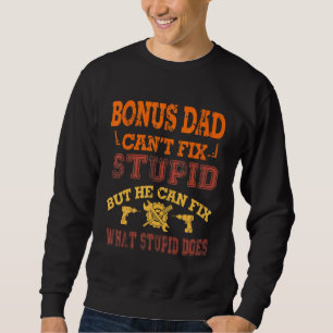 Sweatshirt Bonus Papa Cant Fixer Handyman Stupid Stepdad Père