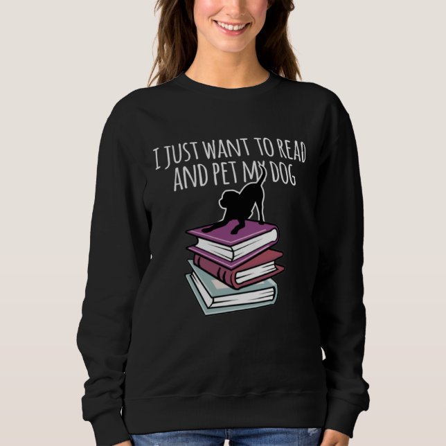 Sweatshirt Book and Dog  I Just Want To Read Mens Womens (Devant)