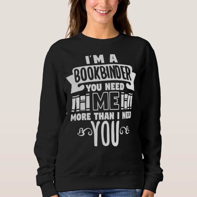 Sweatshirt Bookbinder Vous Avez Besoin De Moi Lire (Devant)