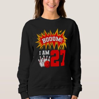 Sweatshirt Boom I Am 27 Bowling Birthday Party Bowler Anniver