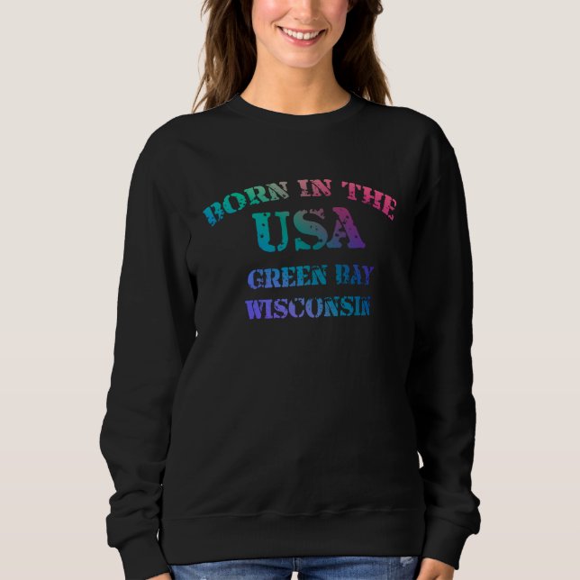 Sweatshirt Born in the USA Green Bay Wisconsin distressed loo (Devant)