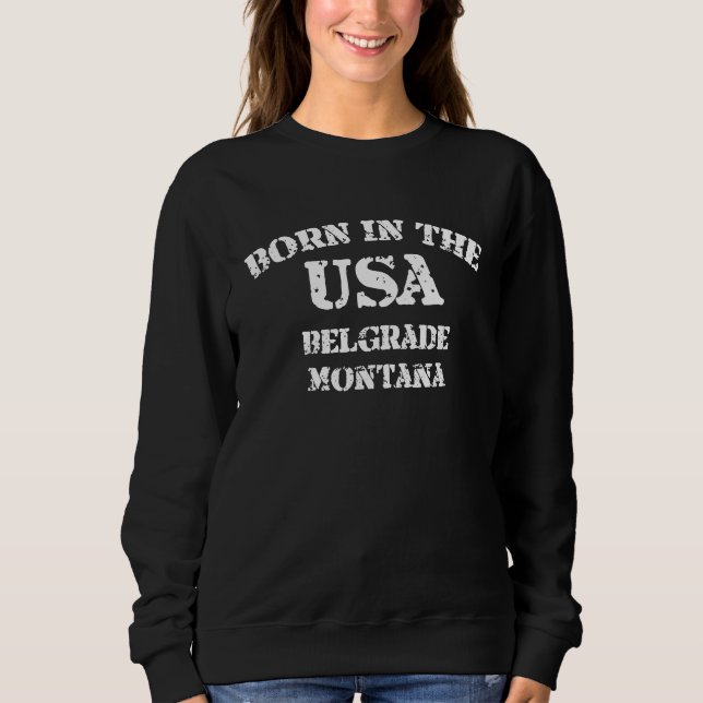 Sweatshirt Born in the USA in Belgrade Montana hometown (Devant)