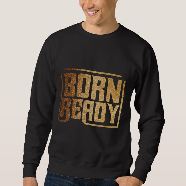 Sweatshirt Born Ready | Bold Confidence and Power Quote (Devant)