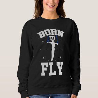 Sweatshirt Born To Fly Graphic Acrobatics Acrobat Gymnastics 